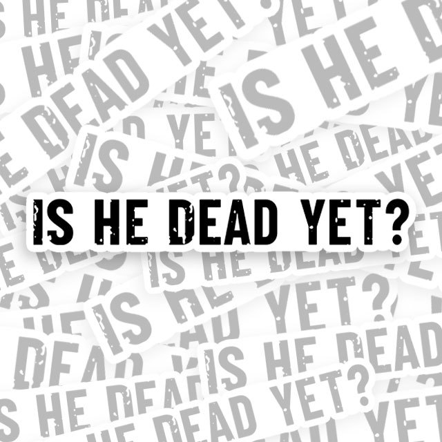 Is He Dead Yet Geek Sticker