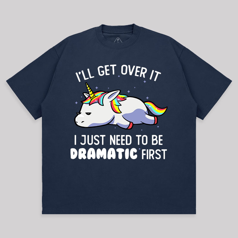 I Just Need To Be Dramatic Unisex Oversized T-shirt