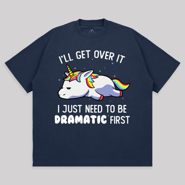 I Just Need To Be Dramatic Unisex Oversized T-shirt