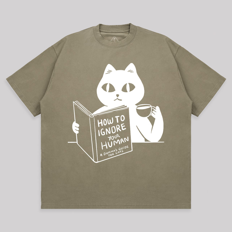 How To Ignore Your Human Unisex Oversized T-shirt