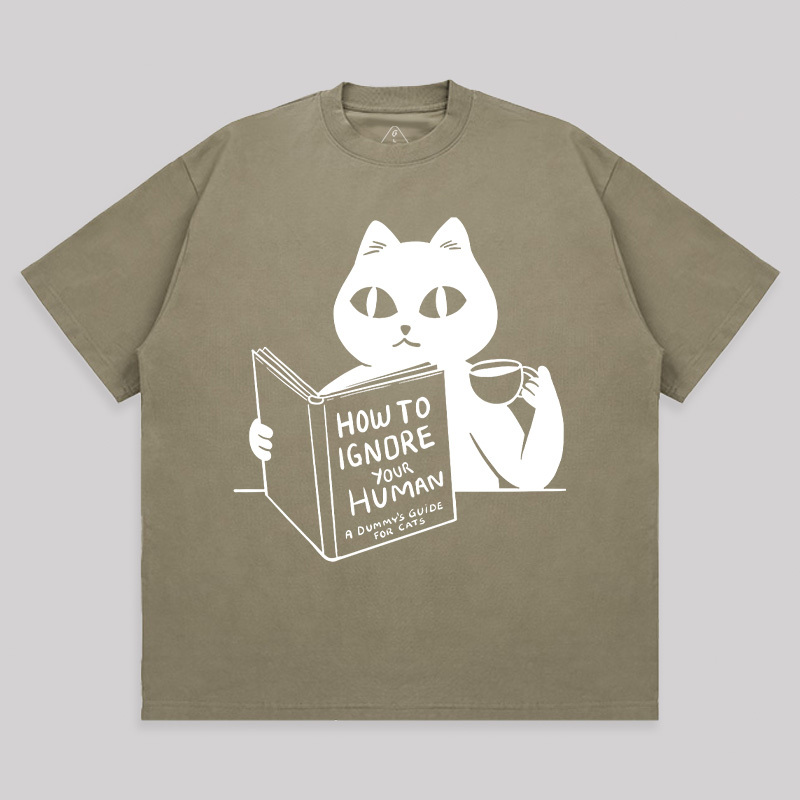 How To Ignore Your Human Unisex Oversized T-shirt