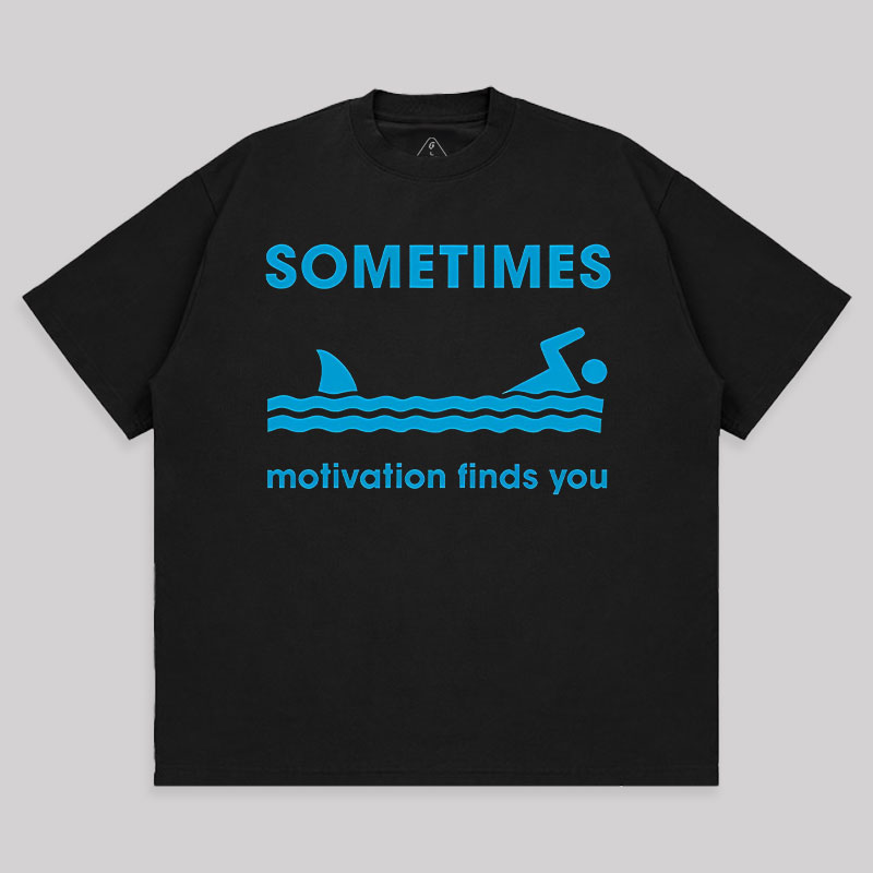 Sometimes Motivation Finds You Unisex Oversized T-shirt