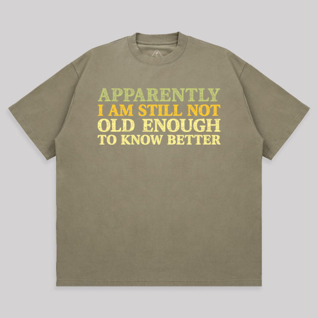 Still Not Old Enough To Know Better Unisex Oversized T-shirt