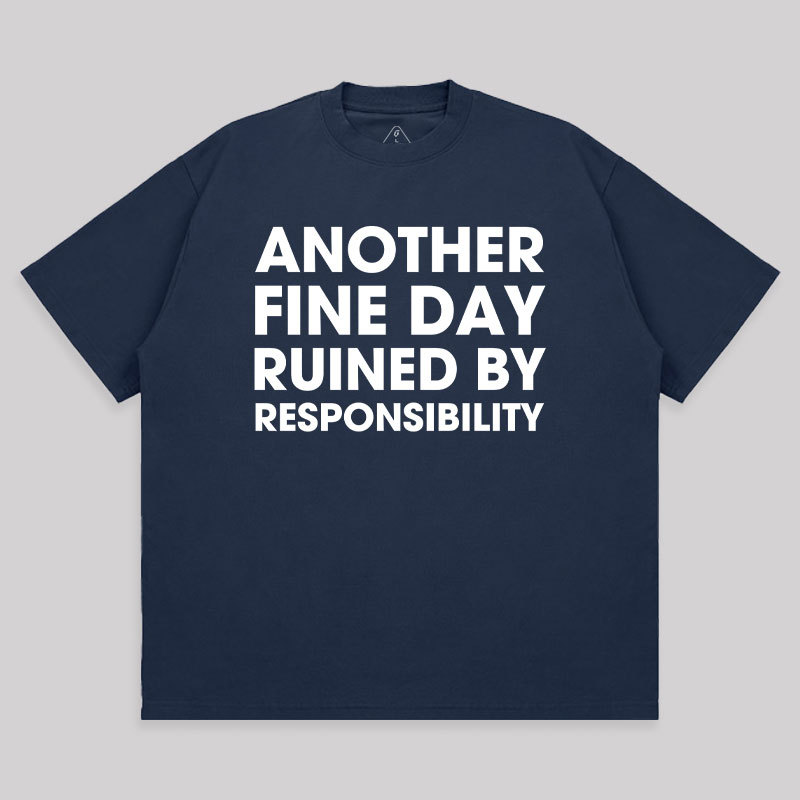 Another Fine Day Ruined By Responsibility Unisex Oversized T-shirt