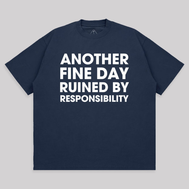 Another Fine Day Ruined By Responsibility Unisex Oversized T-shirt