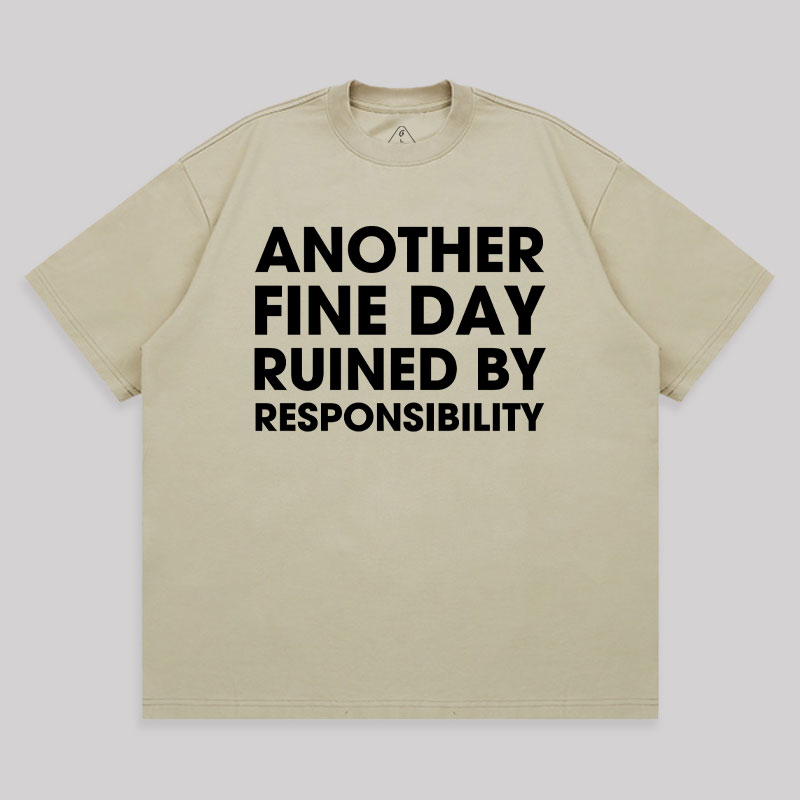 Another Fine Day Ruined By Responsibility Unisex Oversized T-shirt