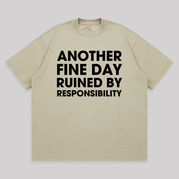 Another Fine Day Ruined By Responsibility Unisex Oversized T-shirt