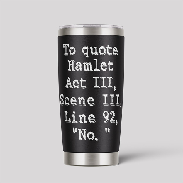 To Quote Hamlet Act Ⅲ 20oz Tumbler