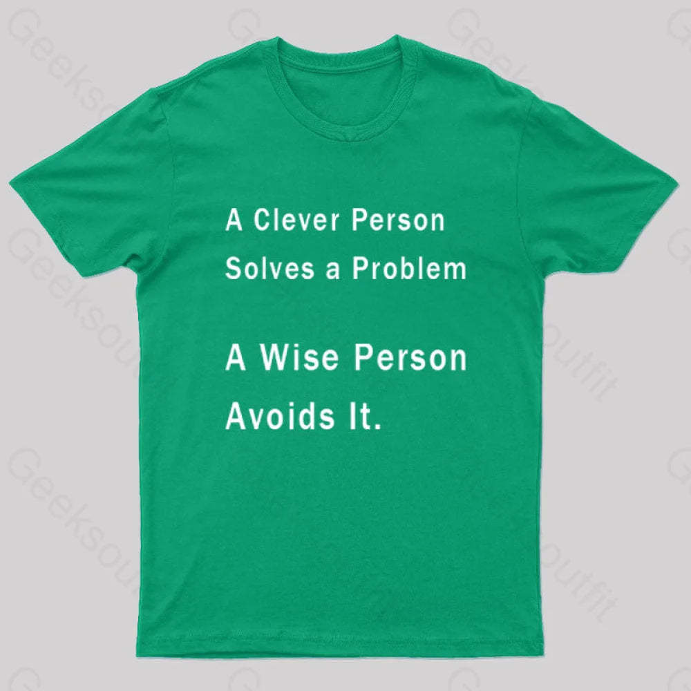 A Clever Person Solves A Problem Wise Avoids It Geek T-Shirt Green / S