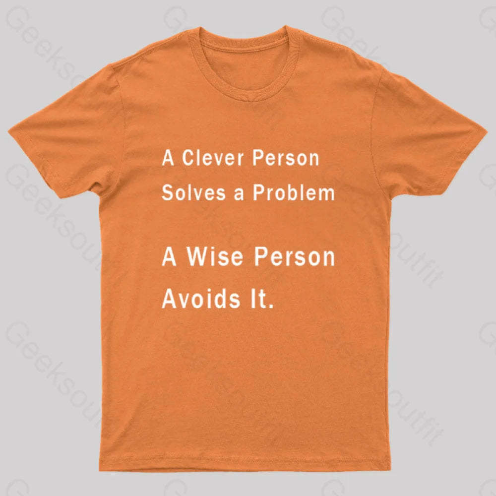 A Clever Person Solves A Problem Wise Avoids It Geek T-Shirt Orange / S