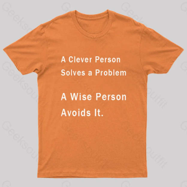 A Clever Person Solves A Problem Wise Avoids It Geek T-Shirt Orange / S