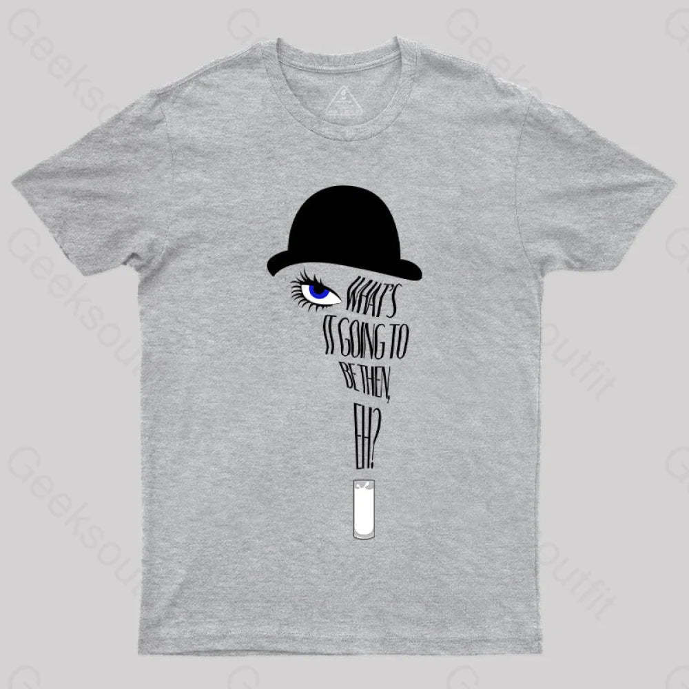 A Clockwork Orange What’s It Going To Be Then T-Shirt Grey / S Yc