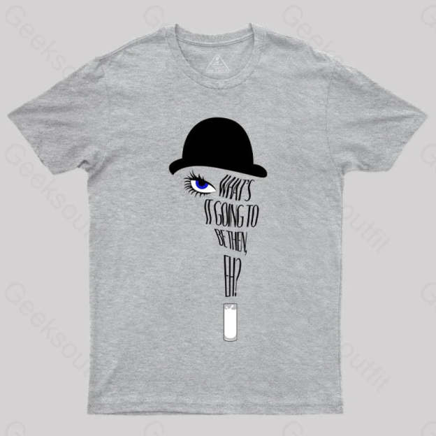 A Clockwork Orange What’s It Going To Be Then T-Shirt Grey / S Yc