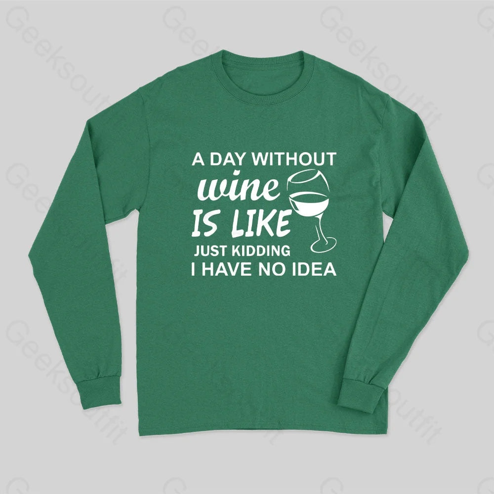 A Day Without Wine Is Like Just Kidding I Have No Idea Premium Long Sleeve T-Shirt Green / S