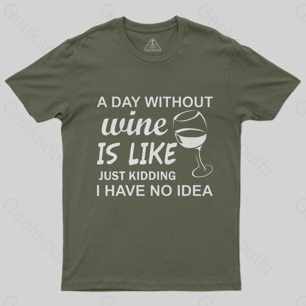 A Day Without Wine Is like Just Kidding I Have No idea Premium T-Shirt - Geeksoutfit
