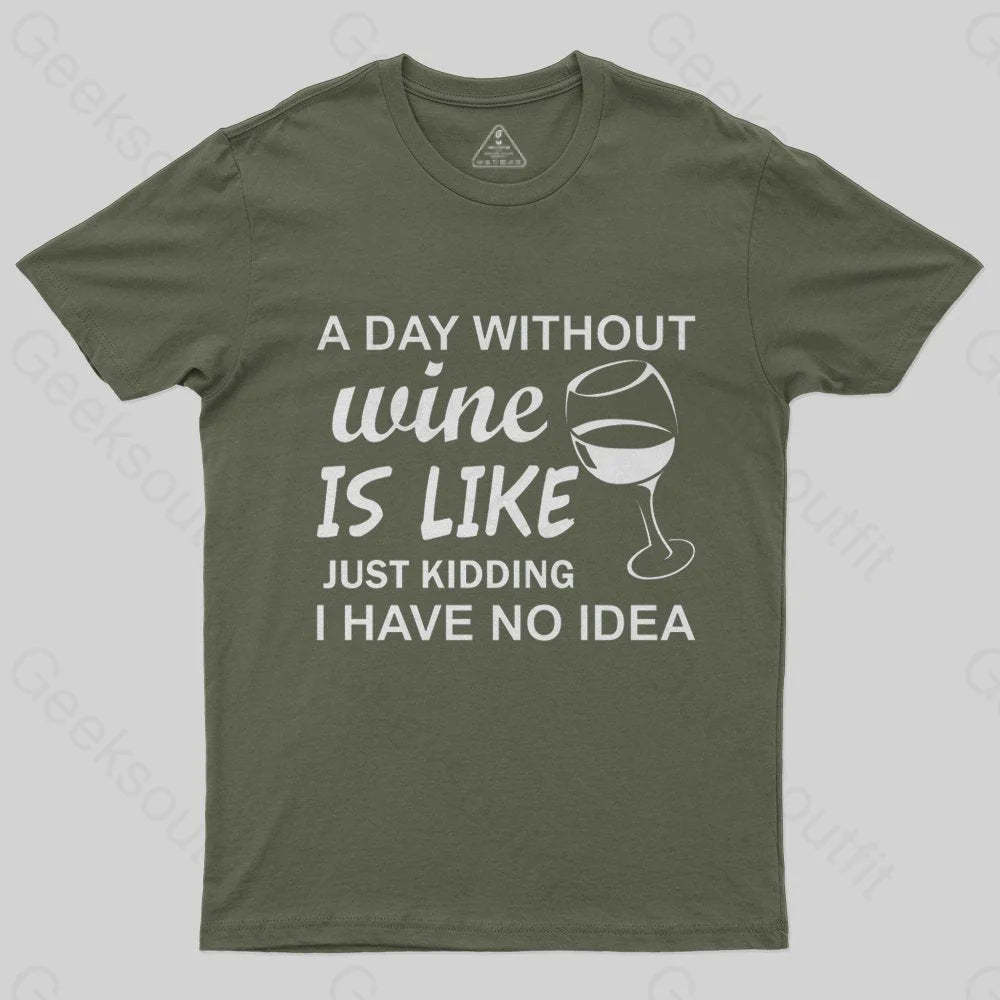 A Day Without Wine Is like Just Kidding I Have No idea Premium T-Shirt - Geeksoutfit