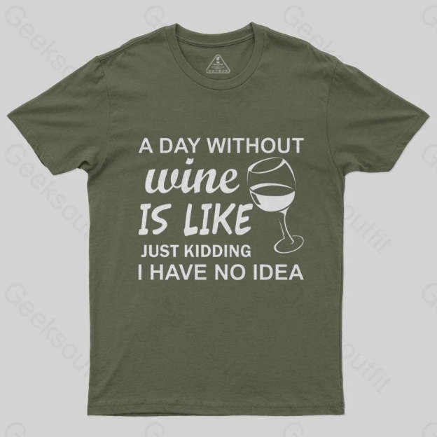 A Day Without Wine Is like Just Kidding I Have No idea Premium T-Shirt - Geeksoutfit