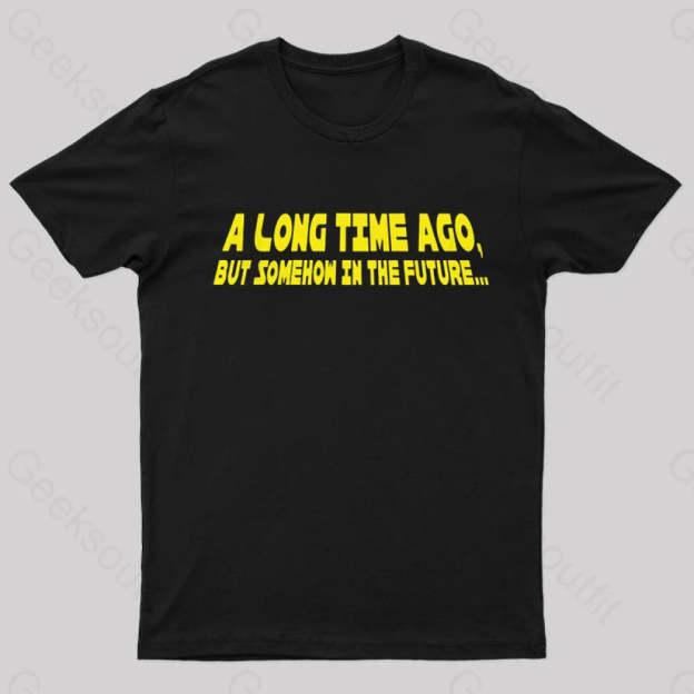 A Long Time Ago Geek T-Shirt Black / S