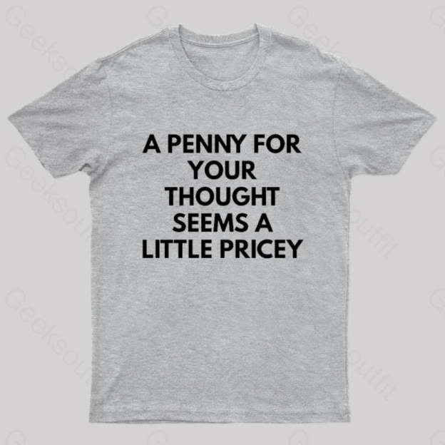 A Penny For Your Thought Seems Little Pricey Nerd T-Shirt Grey / S