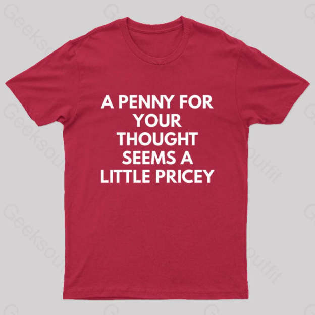 A Penny For Your Thought Seems Little Pricey Nerd T-Shirt Red / S
