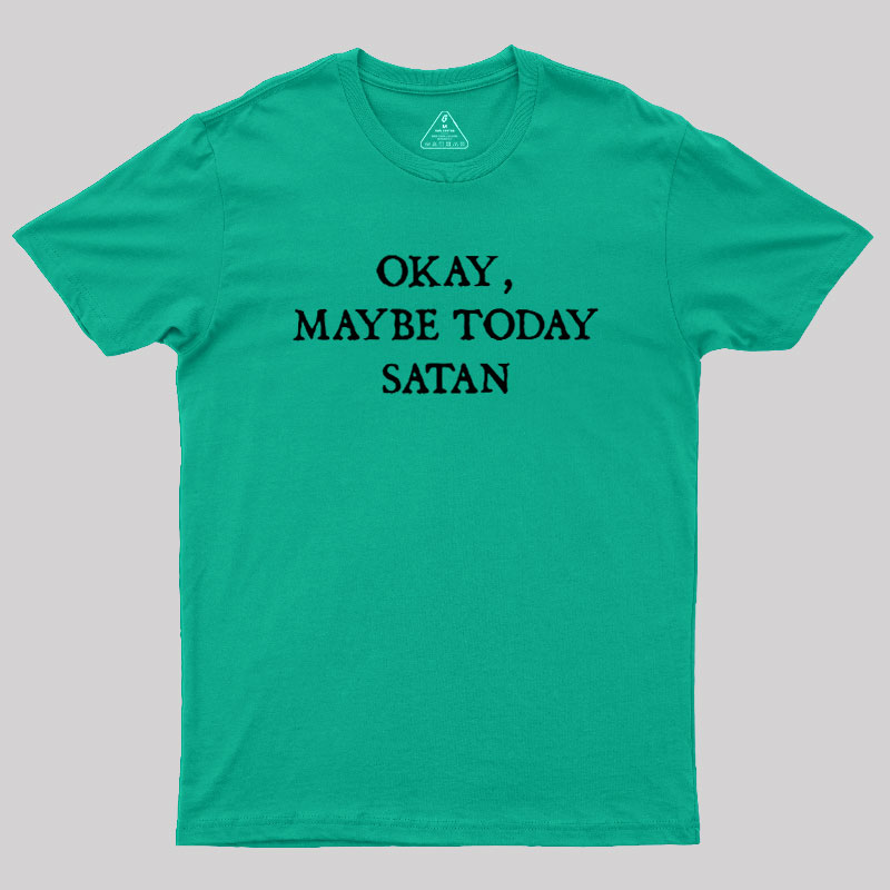 Okay Maybe Today Satan Geek T-Shirt