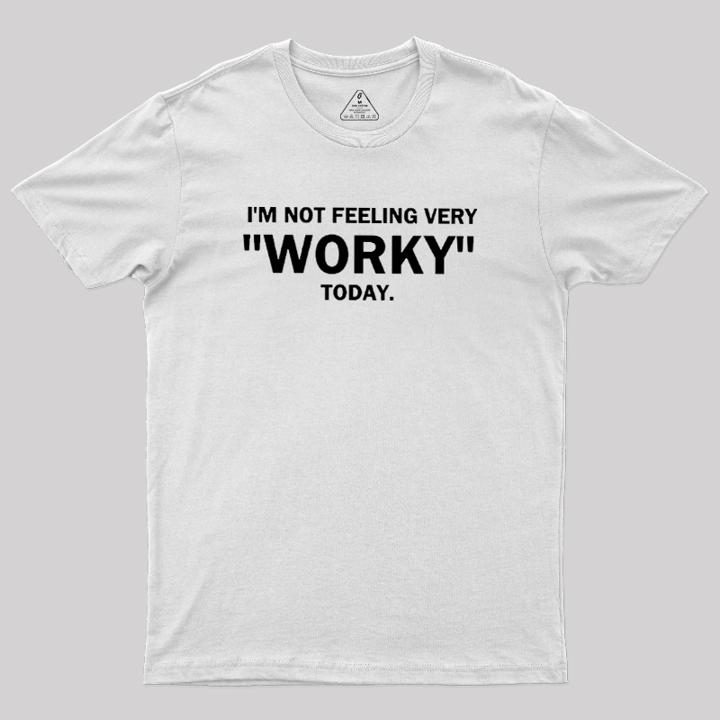 Not Feeling Very Worky Today Geek T-Shirt