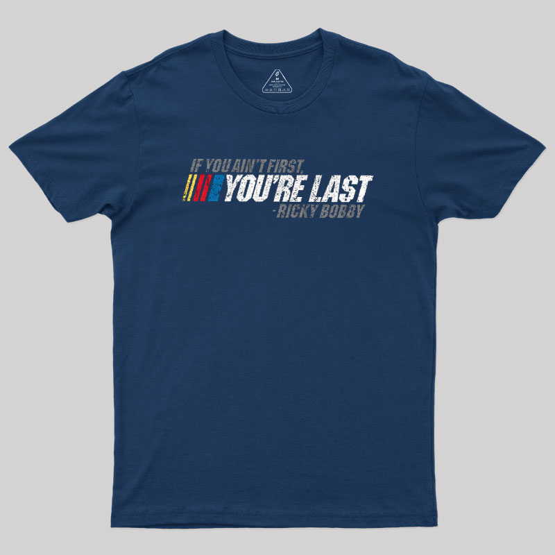 If You Ain't First, You're Last Geek T-Shirt