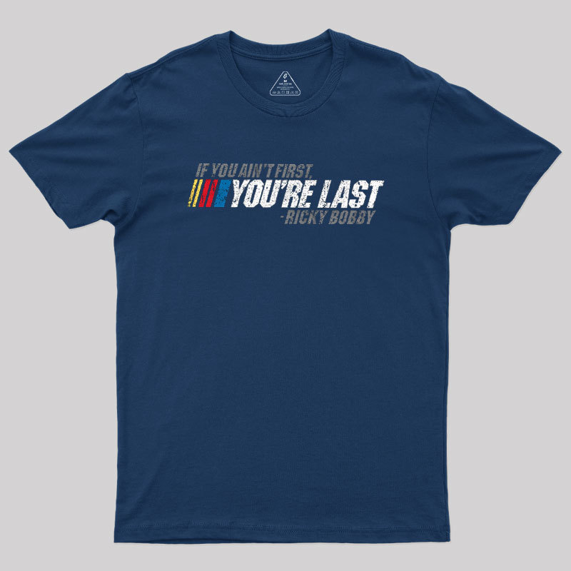 If You Ain't First, You're Last Geek T-Shirt