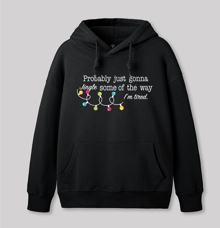 Probably Just Gonna Jingle Some of The Way I'm Tired Geek Hoodie