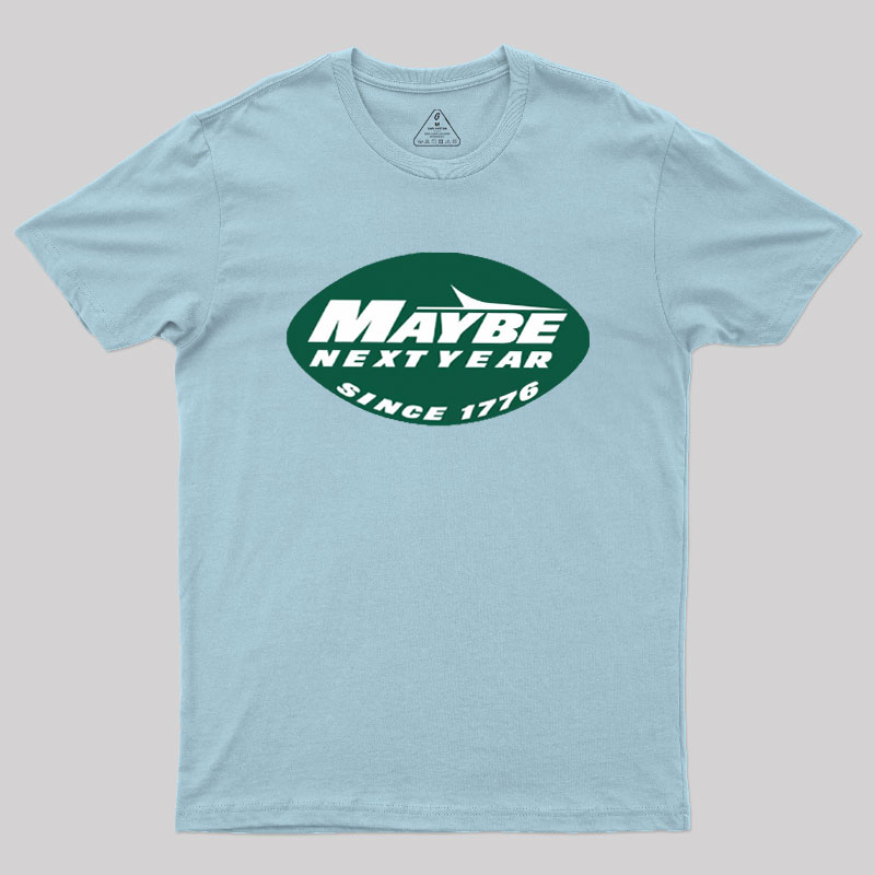Maybe Next Year Geek T-Shirt