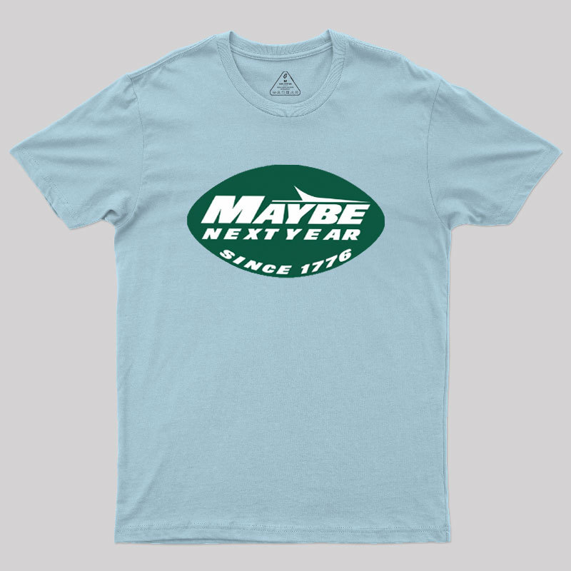 Maybe Next Year Geek T-Shirt