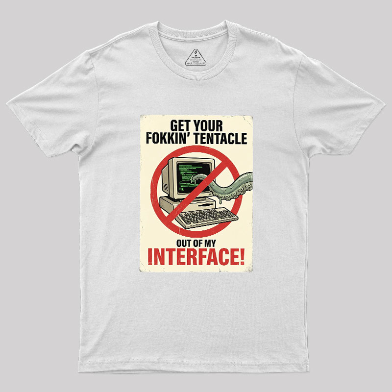 No Tentacles On My Interface Geek T-Shirt