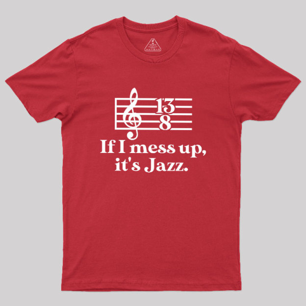 If I Mess Up Its Jazz Geek T-Shirt