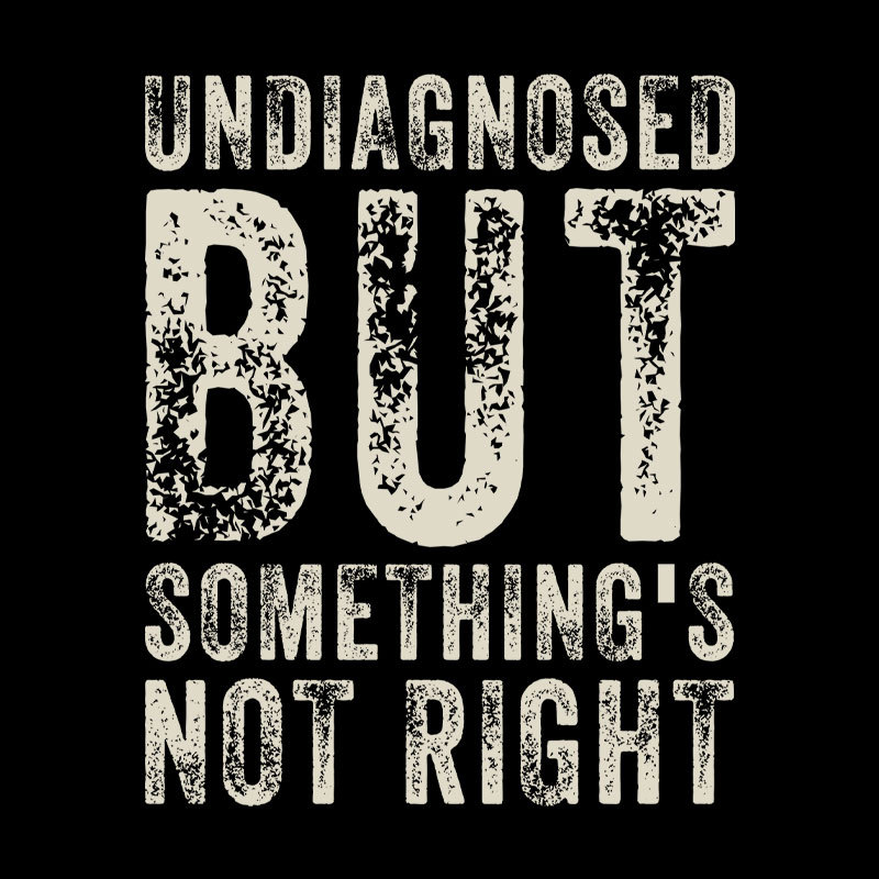 Undiagnosed. But something's not right Geek T-Shirt