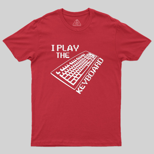 I Play The Keyboard Geek T-Shirt