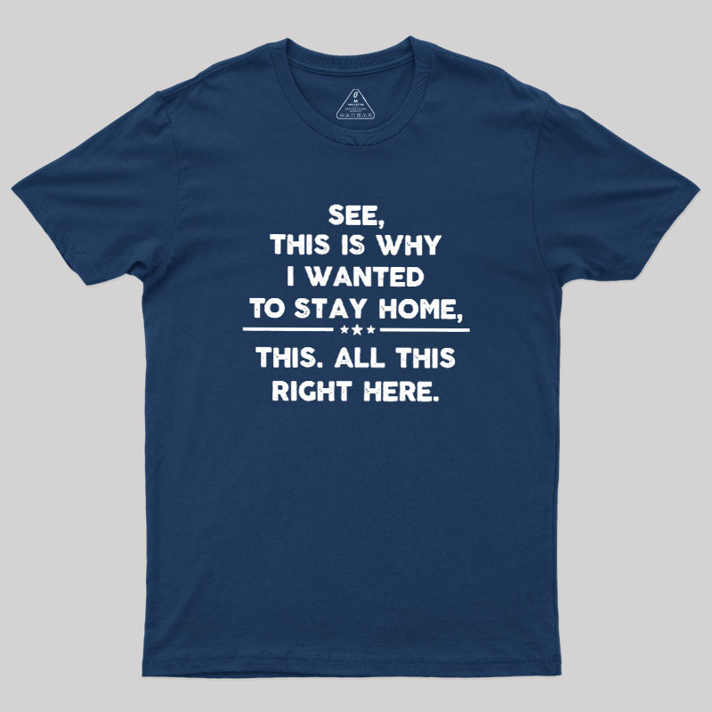See This Is Why I Wanted To Stay home Geek T-Shirt