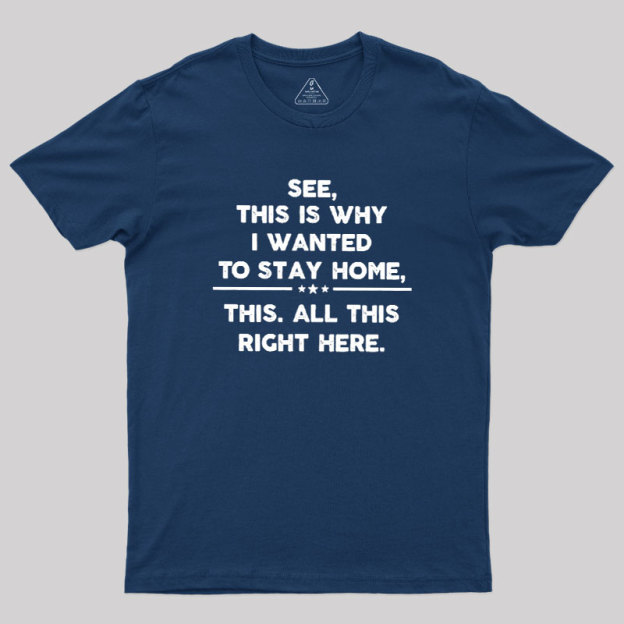 See This Is Why I Wanted To Stay home Geek T-Shirt