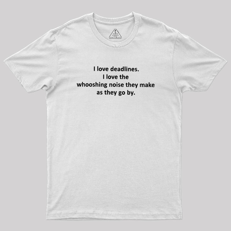 I Love Deadlines Geek T-Shirt