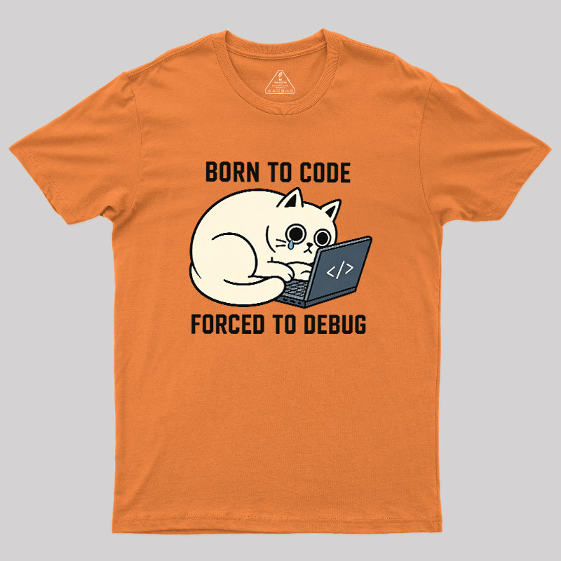 Born To Code Forced To Debug Geek T-Shirt