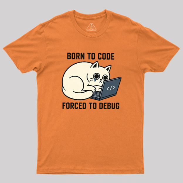 Born To Code Forced To Debug Geek T-Shirt