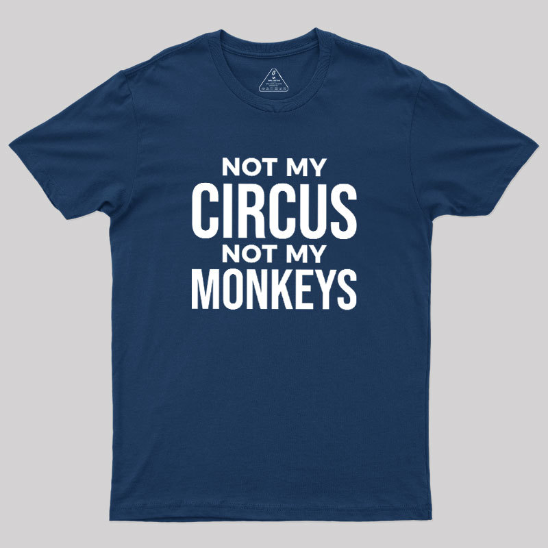 Not My Monkeys Geek T-Shirt