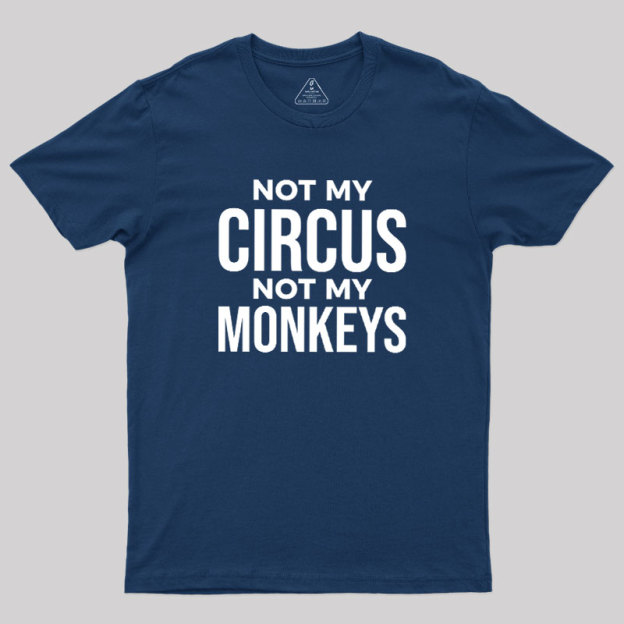 Not My Monkeys Geek T-Shirt