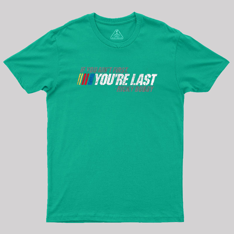 If You Ain't First, You're Last Geek T-Shirt