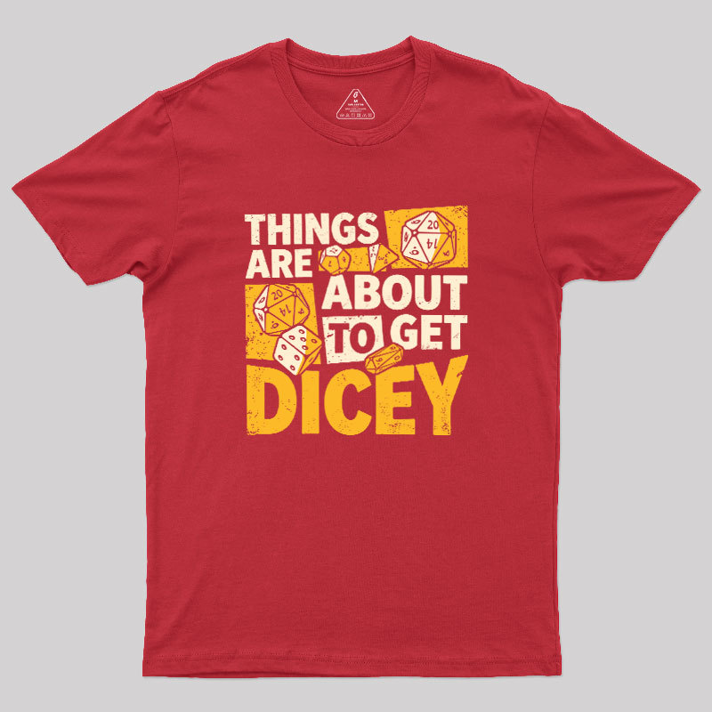Things Are About To Get Dicey Geek T-Shirt
