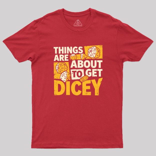 Things Are About To Get Dicey Geek T-Shirt