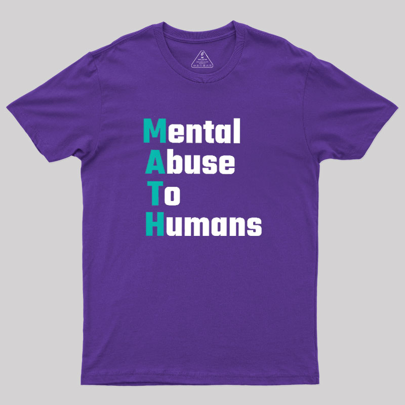 MATH: Mental Abuse To Humans Geek T-Shirt