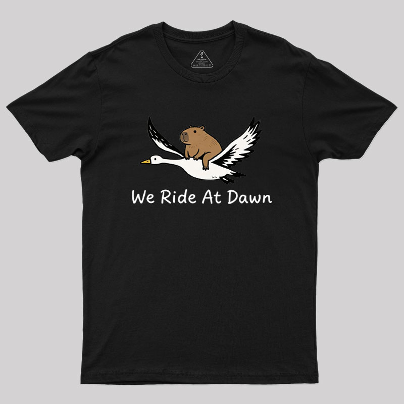 We Ride at Dawn Geek T-Shirt