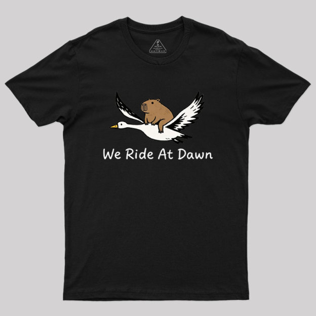 We Ride at Dawn Geek T-Shirt