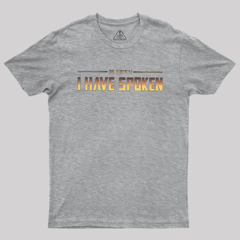 I Have Spoken Geek T-Shirt