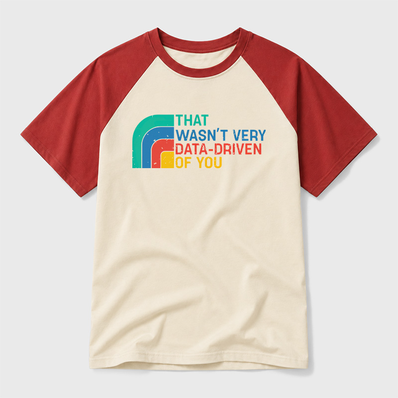Retro That Wasn t Very Data driven Of You Geek Retro Raglan T-Shirt